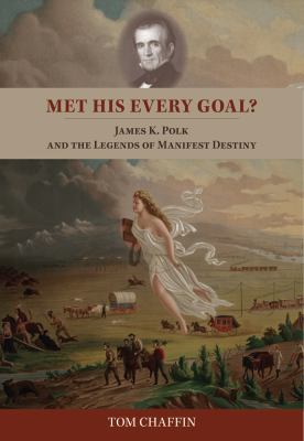 Met his every goal? : James K. Polk and the legends of Manifest Destiny