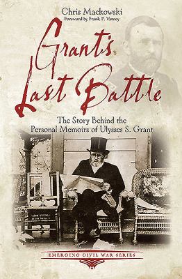 Grant's last battle : the story behind The personal memoirs of Ulysses S. Grant