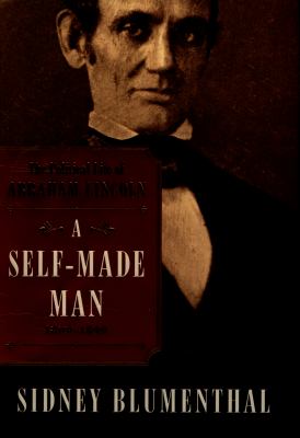 A self-made man : the political life of Abraham Lincoln, 1809-1849