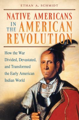 Native Americans in the American Revolution : how the war divided, devastated, and transformed the early American Indian world