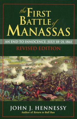 The First Battle of Manassas : an end to innocence, July 18-21, 1861