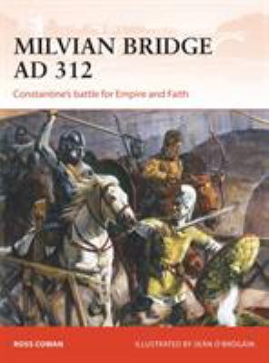 Milvian Bridge AD 312 : Constantine's battle for empire and faith