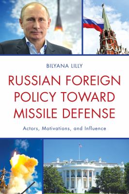 Russian foreign policy toward missile defense : actors, motivations, and influence