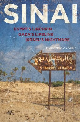 Sinai : Egypt's linchpin, Gaza's lifeline, Israel's nightmare