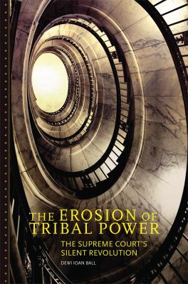 The erosion of tribal power : the Supreme Court's silent revolution