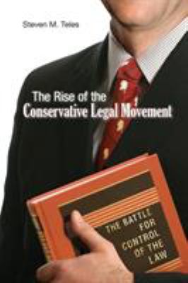 The rise of the conservative legal movement : the battle for control of the law