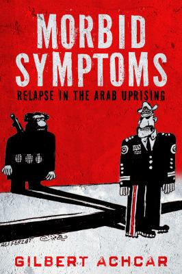 Morbid symptoms : relapse in the Arab uprising
