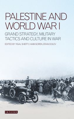 Palestine and World War I : grand strategy, military tactics and culture in war