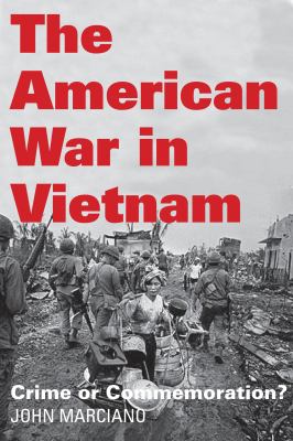 The American war in Vietnam : crime or commemoration?