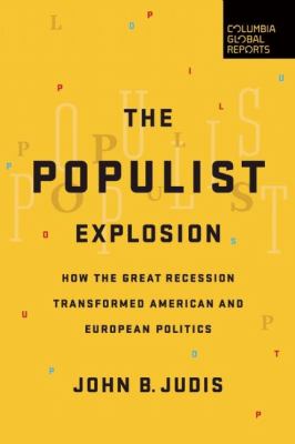 The populist explosion : how the great recession transformed American and European politics