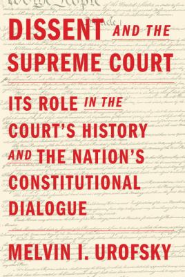 Dissent and the Supreme Court : its role in the Court's history and the nation's constitutional dialogue