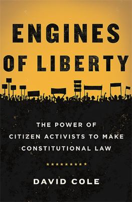 Engines of liberty : the power of citizen activists to make constitutional law