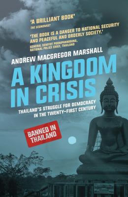 A kingdom in crisis : Thailand's struggle for democracy in the twenty-first century