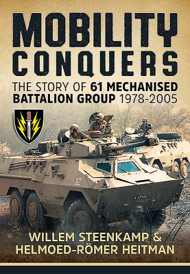 Mobility conquers : the story of 61 Mechanised Battalion Group, 1978-2005 : Mobilitate vincere!