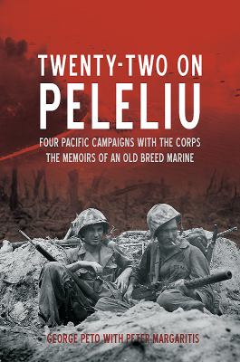 22 on Peleliu : four Pacific campaigns with the Corps : the memoirs of an old breed Marine