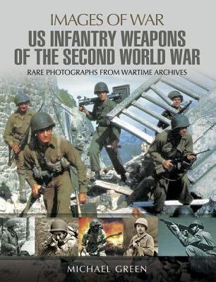 United States infantry weapons of the Second World War : rare photographs from wartime archives