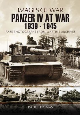 The Panzer IV at War 1939 - 1945 : rare photographs from wartime archives