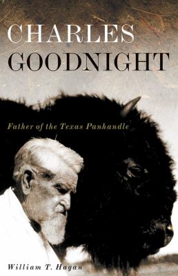 Charles Goodnight : father of the Texas Panhandle