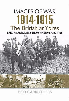 The British at Ypres, 1914-1915 : rare photographs from wartime archives