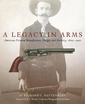 A legacy in arms : American firearm manufacture, design, and artistry, 1800-1900