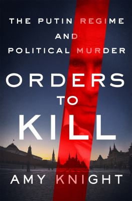 Orders to kill : the Putin regime and political murder