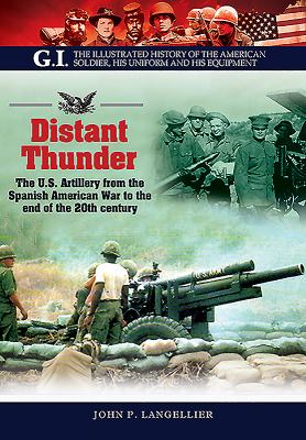 Distant thunder : the U.S. Artillery from the Spanish-American War to the end of the 20th century