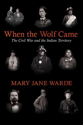 When the wolf came : the Civil War and the Indian Territory