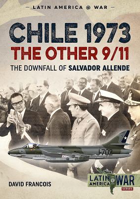 Chile 1973, the other 9/11 : the downfall of Salvador Allende