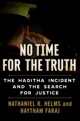 No time for the truth : the Haditha incident and the search for justice