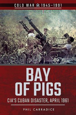 Bay of Pigs : CIA's Cuban disaster, April 1961