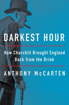 Darkest hour : how Churchill brought England back from the brink