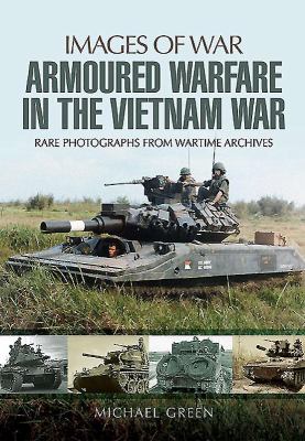 Armoured warfare in the Vietnam War : rare photographs from wartime archives