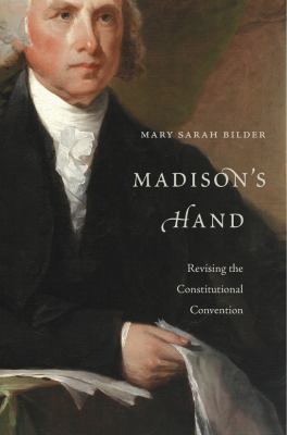 Madison's hand : revising the Constitutional Convention