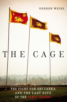 The cage : the fight for Sri Lanka and the last days of the Tamil Tigers
