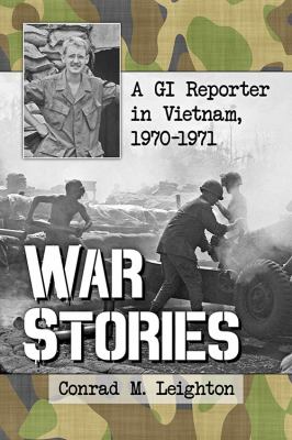 War stories : a GI reporter in Vietnam, 1970/1971