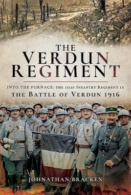 The Verdun regiment -- into the furnace : the 151st Infantry Regiment in the Battle of Verdun 1916