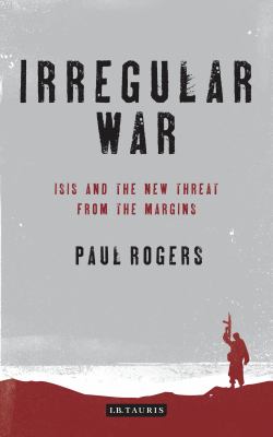 Irregular war : ISIS and the new threat from the margins