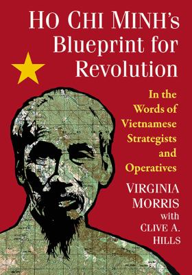 Ho Chi Minh's blueprint for revolution : in the words of Vietnamese strategists and operatives