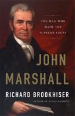 John Marshall : the man who made the Supreme Court