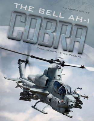 Bell AH-1 Cobra : from Vietnam to the present