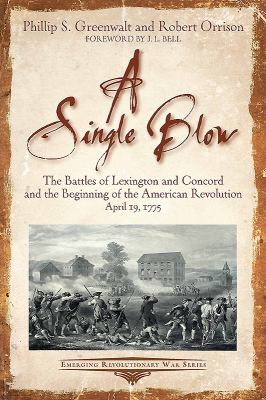 A single blow : the Battles of Lexington and Concord and the beginning of the American Revolution, April 19, 1775