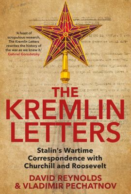 The Kremlin letters : Stalin's wartime correspondence with Churchill and Roosevelt