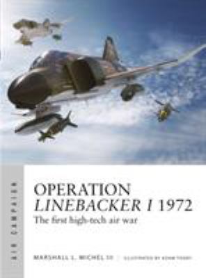 Operation Linebacker I 1972 : the first high-tech air war