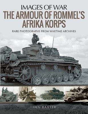 The armour of Rommel's Afrika Korps : rare photographs from wartime archives