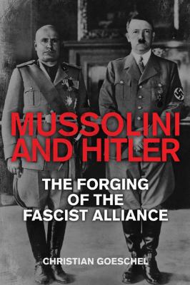 Mussolini and Hitler : the forging of the fascist alliance