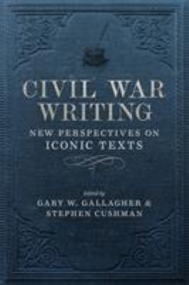 Civil War writing : new perspectives on iconic texts