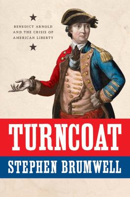 Turncoat : Benedict Arnold and the crisis of American liberty