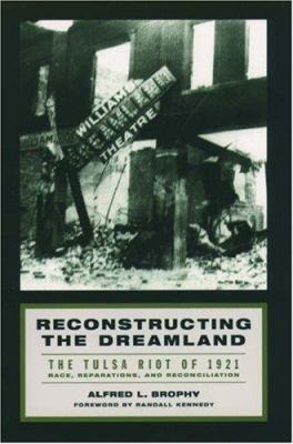 Reconstructing the Dreamland : the Tulsa riot of 1921 : race, reparations, and reconcilation