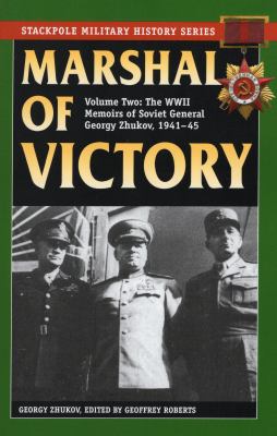 Marshal of victory : the WWII memoirs of General Georgy Zhukov