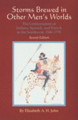 Storms brewed in other men's worlds : the confrontation of Indians, Spanish, and French in the Southwest, 1540-1795